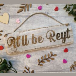 It'll Be Reyt, Handmade Rustic Driftwood Sign